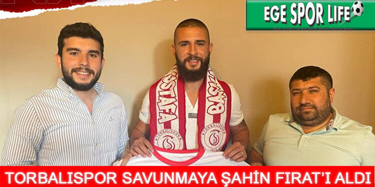 TORBALISPOR’DA ŞAHİN FIRAT İLE ANLAŞTI