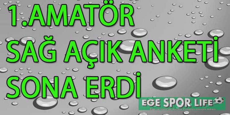 1.AMATÖR SAĞ AÇIK ANKETİ SONA ERDİ