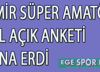 İZMİR SÜPER AMATÖR SOL AÇIK ANKETİ SONA ERDİ