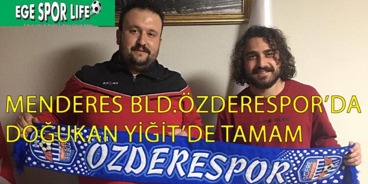 MENDERES BLD.ÖZDERESPOR’DA DOĞUKAN YİĞİT’DE TAMAM