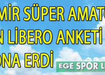 İZMİR SÜPER AMATÖR ÖN LİBERO ANKETİ SONA ERDİ