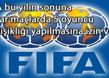 FİFA’DAN 5 OYUNCU DEĞİŞİKLİK KARARI