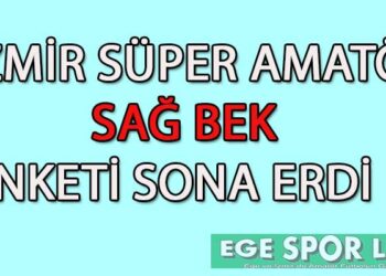 İZMİR SÜPER AMATÖR SAĞ BEK ANKETİ SONA ERDİ
