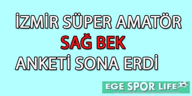 İZMİR SÜPER AMATÖR SAĞ BEK ANKETİ SONA ERDİ
