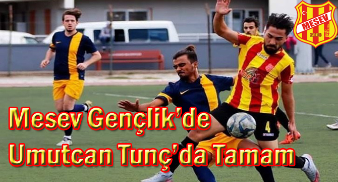 Mesev’de Umutcan Tunç’da Tamam
