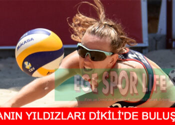 DÜNYANIN YILDIZLARI DİKİLİ’DE BULUŞUYOR