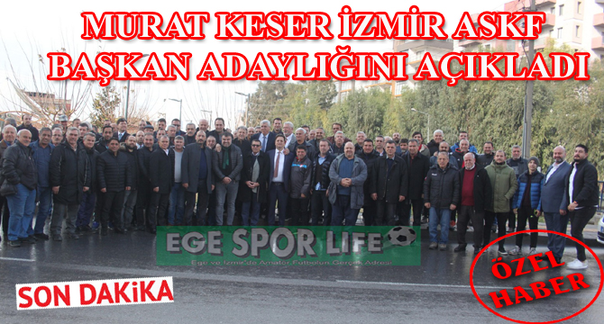 MURAT KESER İZMİR ASKF BAŞKAN ADAYLIĞINI AÇIKLADI