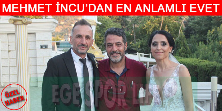 MEHMET İNCU’DAN EN ANLAMLI EVET