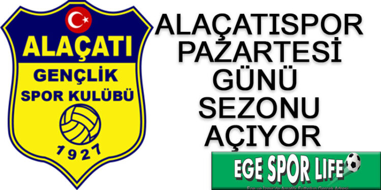 ALAÇATISPOR, PAZARTESİ GÜNÜ SEZONU AÇIYOR