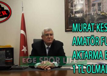 MURAT KESER; AMATÖR FUTBOL AKTARMA BEDELİ 1 TL OLMALI