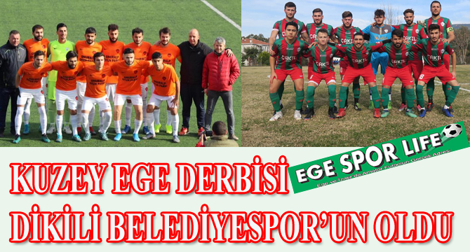 KUZEY EGE DERBİSİ DİKİLİ BELEDİYESPOR’UN OLDU