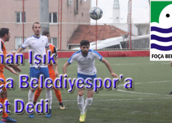 Ayhan Işık Foça Belediyespor’a Evet Dedi