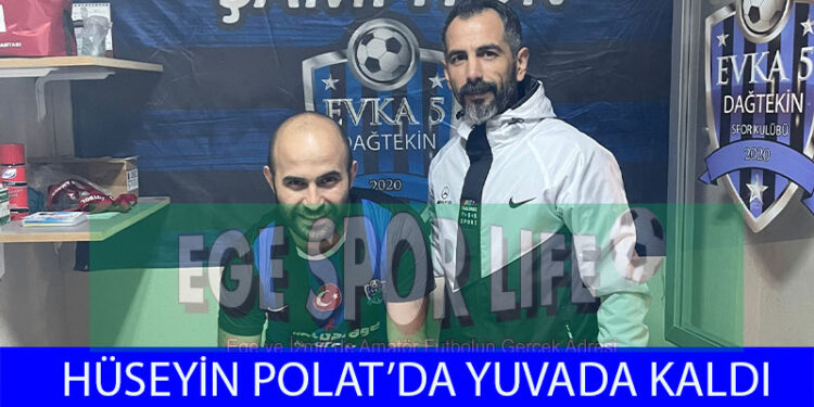 HÜSEYİN POLAT, EVKA 5 DAĞTEKİN YUVAM DEDİ