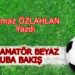 SÜPER AMATÖR BEYAZ GRUBA BAKIŞ