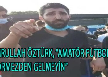 EMRULLAH ÖZTÜRK, AMATÖR FUTBOLU GÖRMEZDEN GELMEYİN