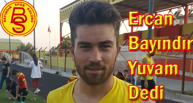 Ercan Ergin Bayındır Yuvam Dedi