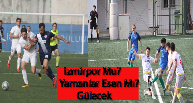 İzmirpor Mu? Yamanlar Esen Mı?Gülecek