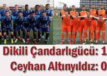 Dikili Çandarlıgücü: 1- Ceyhan Altınyıldız: 0