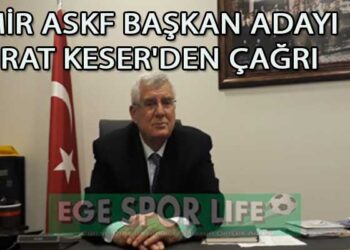 İZMİR ASKF BAŞKAN ADAYI MURAT KESER’DEN ÇAĞRI