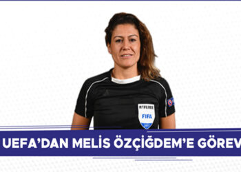 UEFA’DAN MELİS ÖZÇİĞDEM’E GÖREV