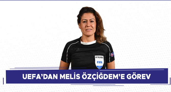 UEFA’DAN MELİS ÖZÇİĞDEM’E GÖREV