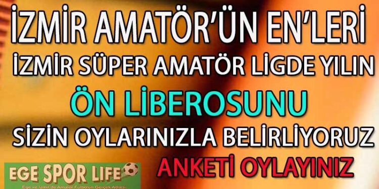 SÜPER AMATÖR LİG İZMİR’DE YILIN ÖN LİBEROSU ANKETİ