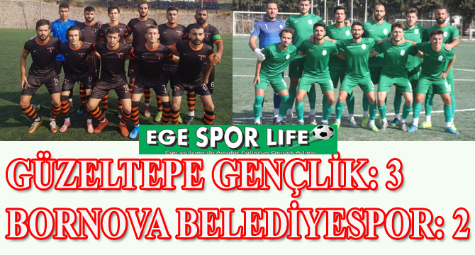 GÜZELTEPE GENÇLİK: 3- BORNOVA BELEDİYESPOR: 2