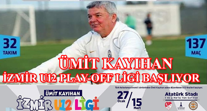 ÜMİT KAYIHAN İZMİR U12 PLAY-OFF LİGİ BAŞLIYOR