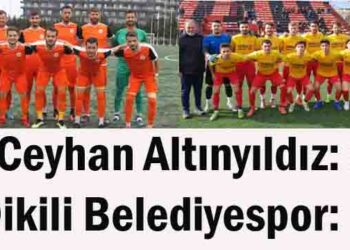 Ceyhan Altınyıldız: 3- Dikili Belediyespor: 1