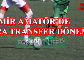İZMİR AMATÖR’DE ARA TRANSFER DÖNEMİ