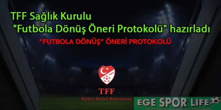 TFF SAĞLIK KURULU FUTBOLA DÖNÜŞ ÖNERİ PROTOKOLÜ HAZIRLADI