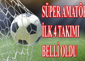SÜPER AMATÖR’ÜN İLK 4 TAKIMI BELLİ OLDU