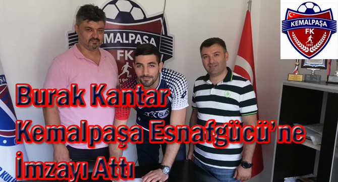 Burak Kantar Kemalpaşa Esnafgücü’ne İmzayı Attı