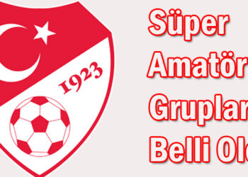 Süper Amatör Grupları Belli Oldu