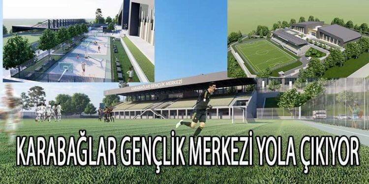 KARABAĞLAR GENÇLİK MERKEZİ YOLA ÇIKIYOR