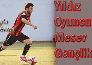 Yıldız Oyuncu Mesev Gençlik’de