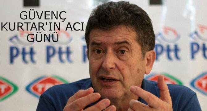 GÜVENÇ KURTAR’IN ACI GÜNÜ