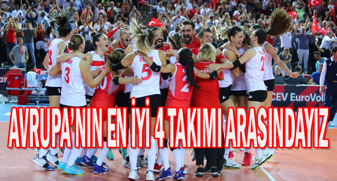 AVRUPA’NIN EN İYİ 4 TAKIMI ARASINDAYIZ