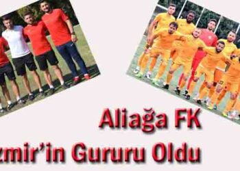 Aliağa FK, İzmir’in Gururu Oldu