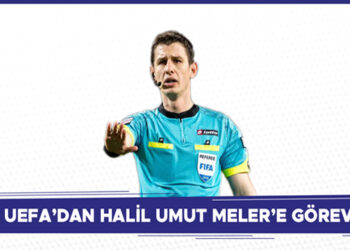 UEFA’DAN HALİL UMUT MELER’E GÖREV