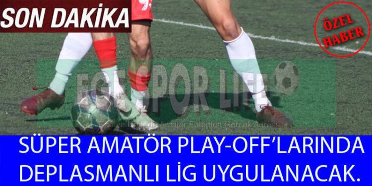 SÜPER AMATÖR PLAY-0FF’LAR, ÇİFT DEVRELİ OYNANACAK