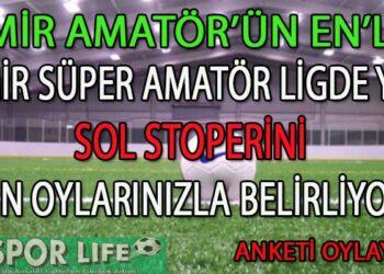 SÜPER AMATÖR LİG İZMİR’DE YILIN SOL STOPER ANKETİ