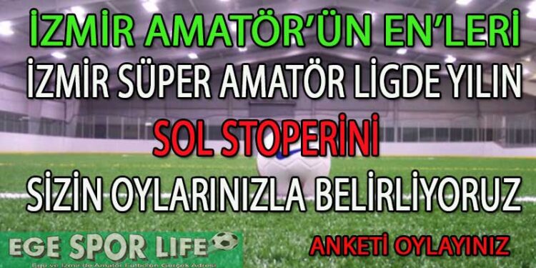 SÜPER AMATÖR LİG İZMİR’DE YILIN SOL STOPER ANKETİ
