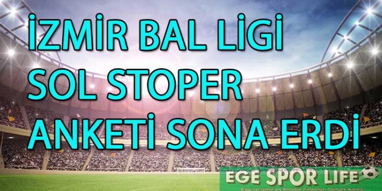 İZMİR BAL LİGİ SOL STOPER ANKETİ SONA ERDİ
