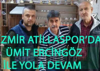 İZMİR ATİLLASPOR’DA ÜMİT ERCİNGÖZ İLE YOLA DEVAM