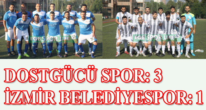 DOSTGÜCÜ SPOR: 3- İZMİR BELEDİYESPOR: 1