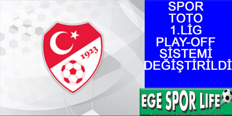 SPOR TOTO 1.LİG PLAY-OFF SİSTEMİ DEĞİŞTİRİLDİ