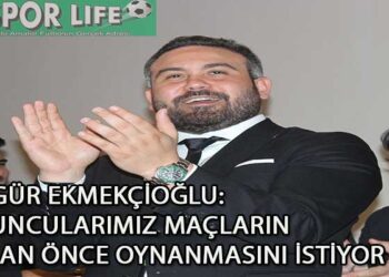 ÖZGÜR EKMEKÇİOĞLU: OYUNCULARIMIZ MAÇLARIN BİR AN ÖNCE OYNANMASINI İSTİYOR