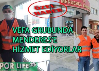VEFA GRUBUNDA MENDERES’E HİZMET EDİYORLAR
