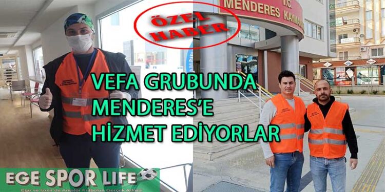 VEFA GRUBUNDA MENDERES’E HİZMET EDİYORLAR